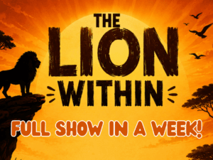The Lion Within - Full show in a week